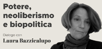 Potere, neoliberismo e biopolitica. Dialogo con Laura Bazzicalupo